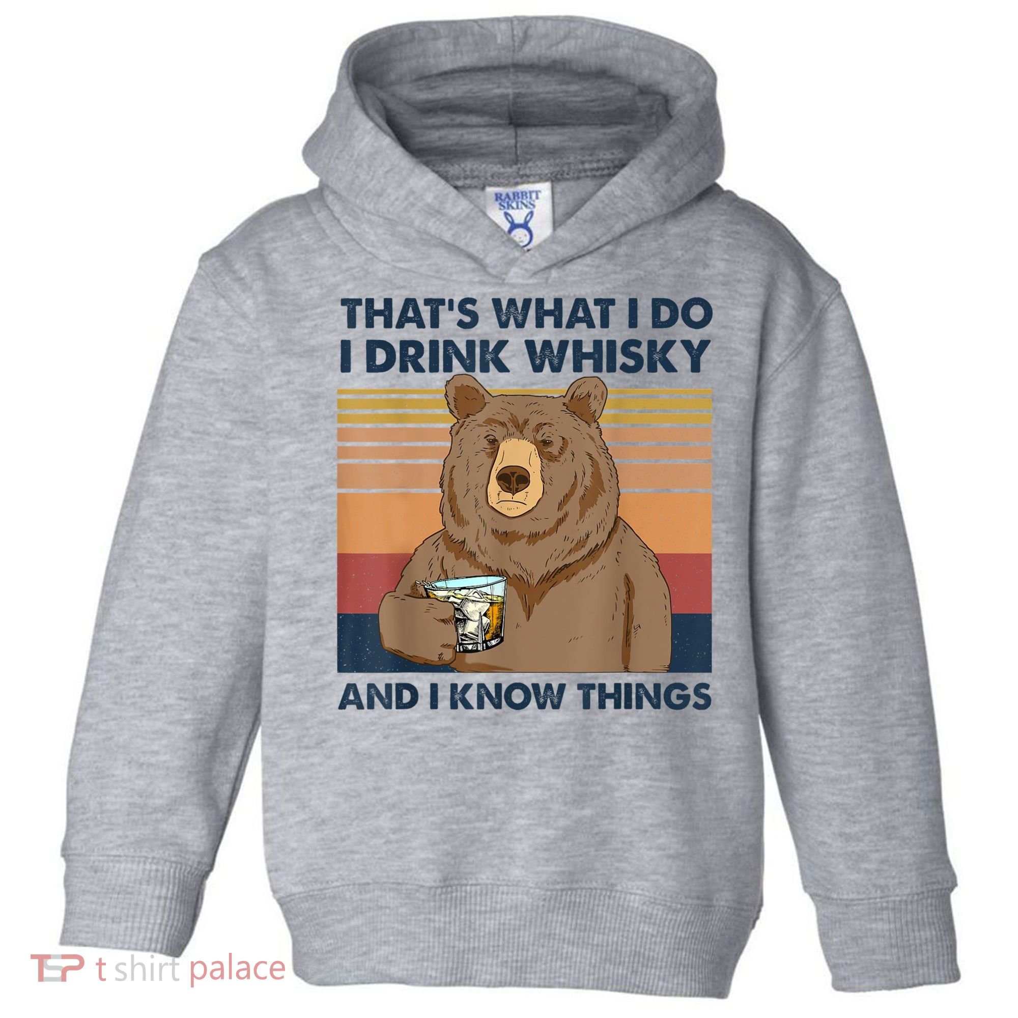 That's What I Do I Drink Whiskey And I Know Things Bear Tee Toddler Hoodie