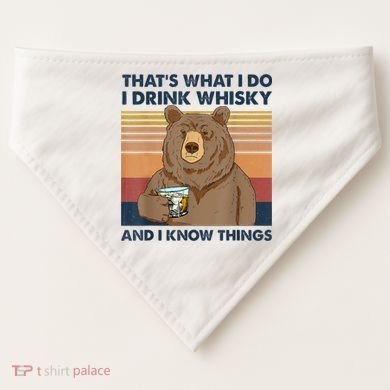 That's What I Do I Drink Whiskey And I Know Things Bear Tee USA-Made Doggie Bandana
