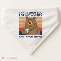 That's What I Do I Drink Whiskey And I Know Things Bear Tee USA-Made Doggie Bandana thumb 0
