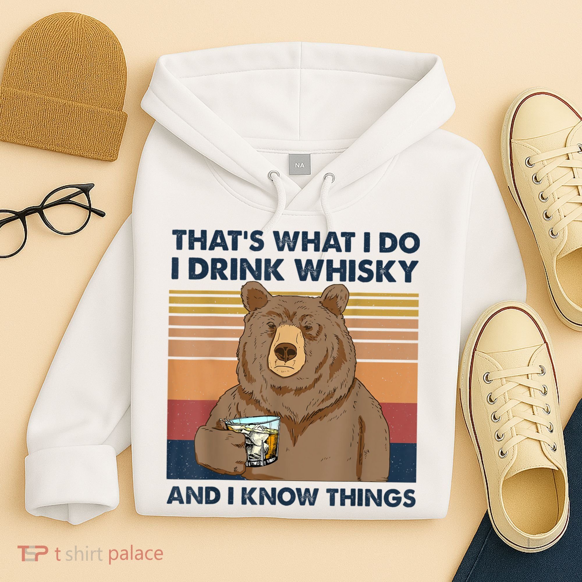 That's What I Do I Drink Whiskey And I Know Things Bear Tee Hoodie