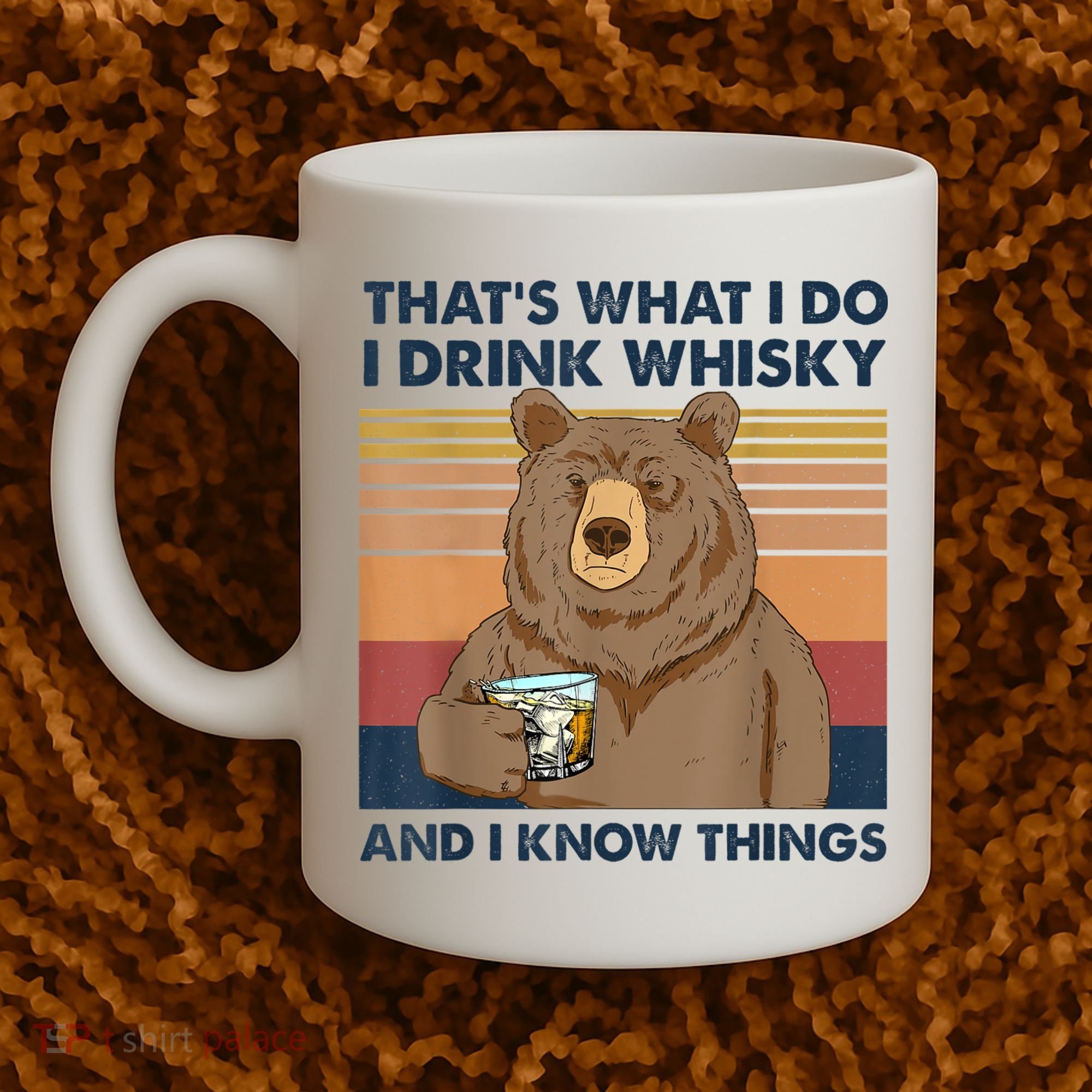 That's What I Do I Drink Whiskey And I Know Things Bear Tee Coffee Mug