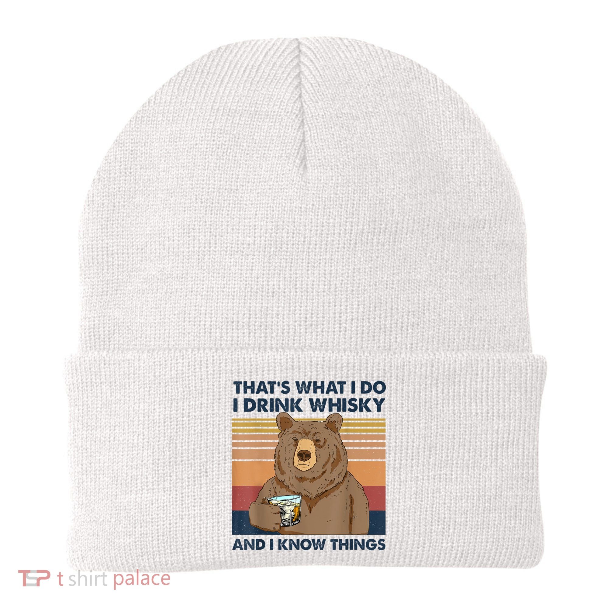 That's What I Do I Drink Whiskey And I Know Things Bear Tee Beanie