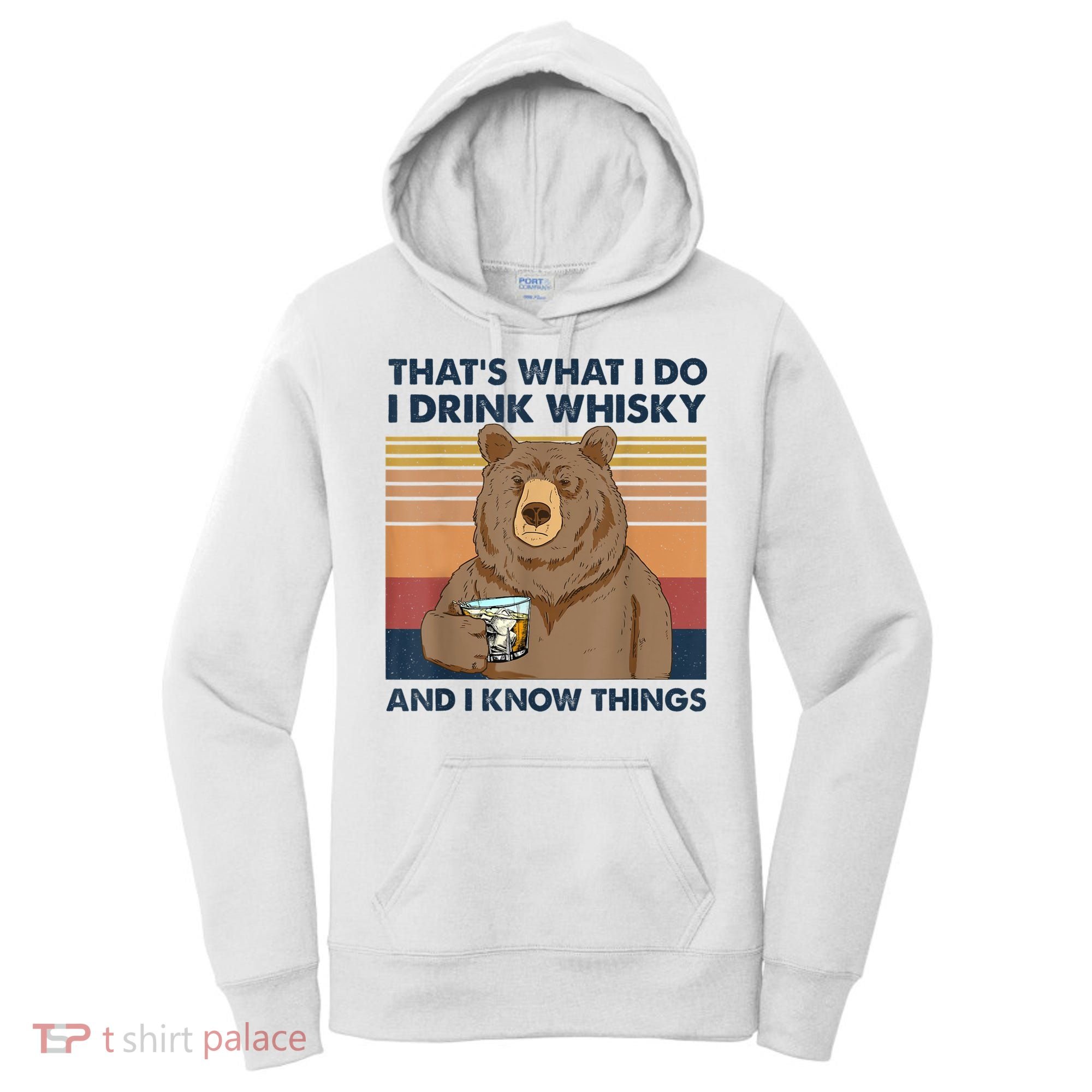 That's What I Do I Drink Whiskey And I Know Things Bear Tee Women's Hoodie