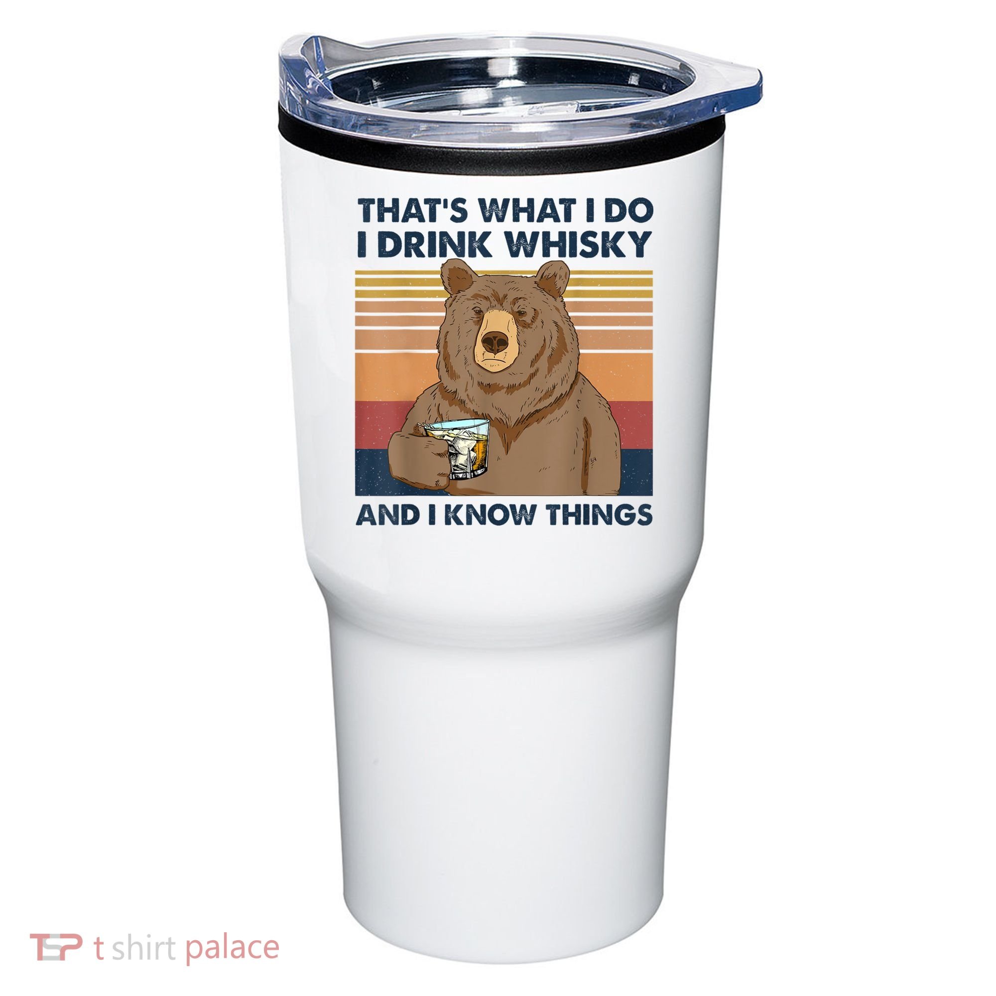 That's What I Do I Drink Whiskey And I Know Things Bear Tee Tumbler