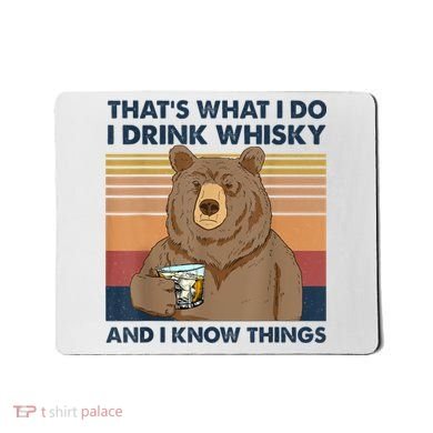 That's What I Do I Drink Whiskey And I Know Things Bear Tee Mousepad