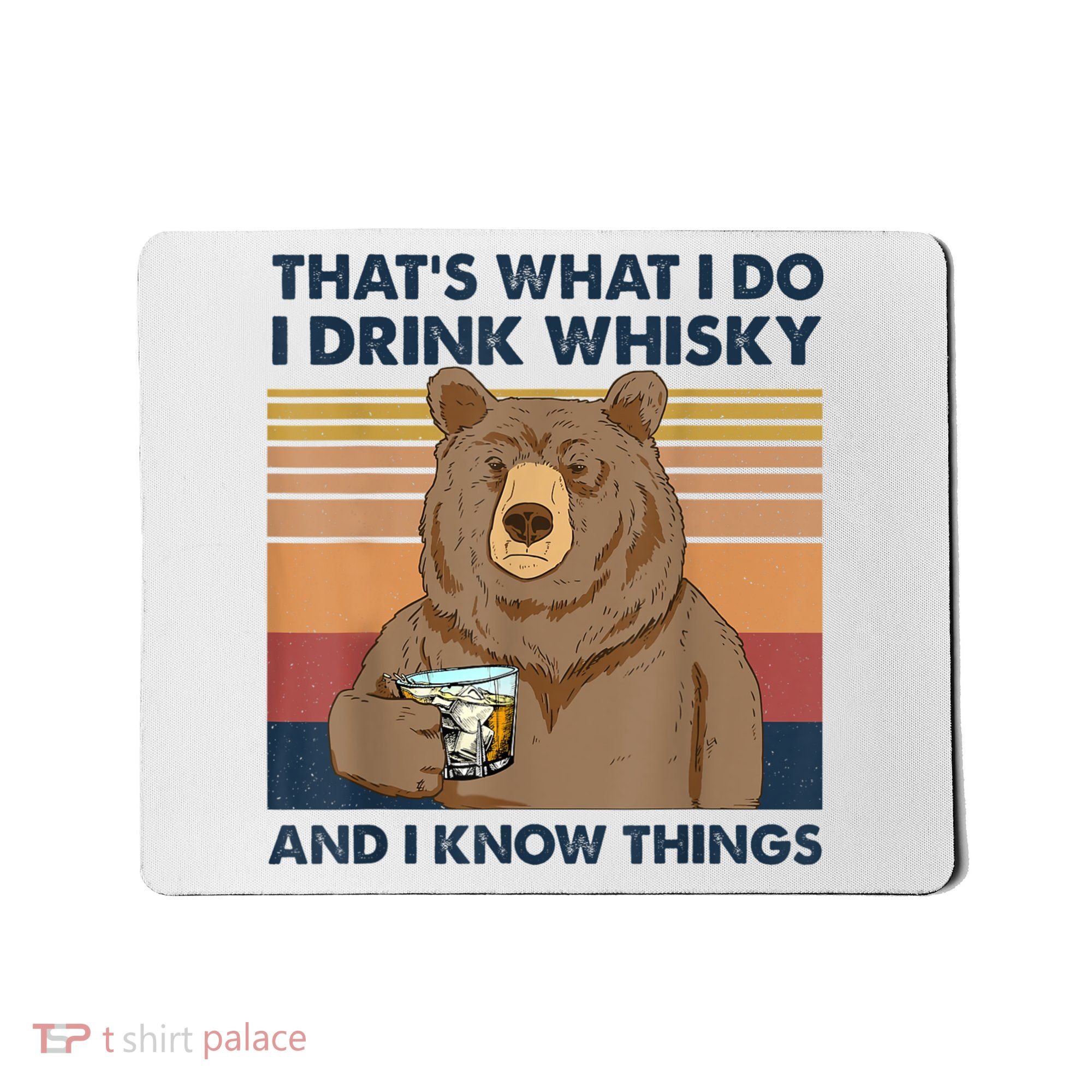 That's What I Do I Drink Whiskey And I Know Things Bear Tee Mousepad
