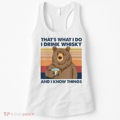 That's What I Do I Drink Whiskey And I Know Things Bear Tee Women's Tank Top