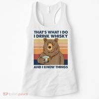 That's What I Do I Drink Whiskey And I Know Things Bear Tee Women's Tank Top thumb 0