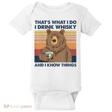 That's What I Do I Drink Whiskey And I Know Things Bear Tee Baby Bodysuit