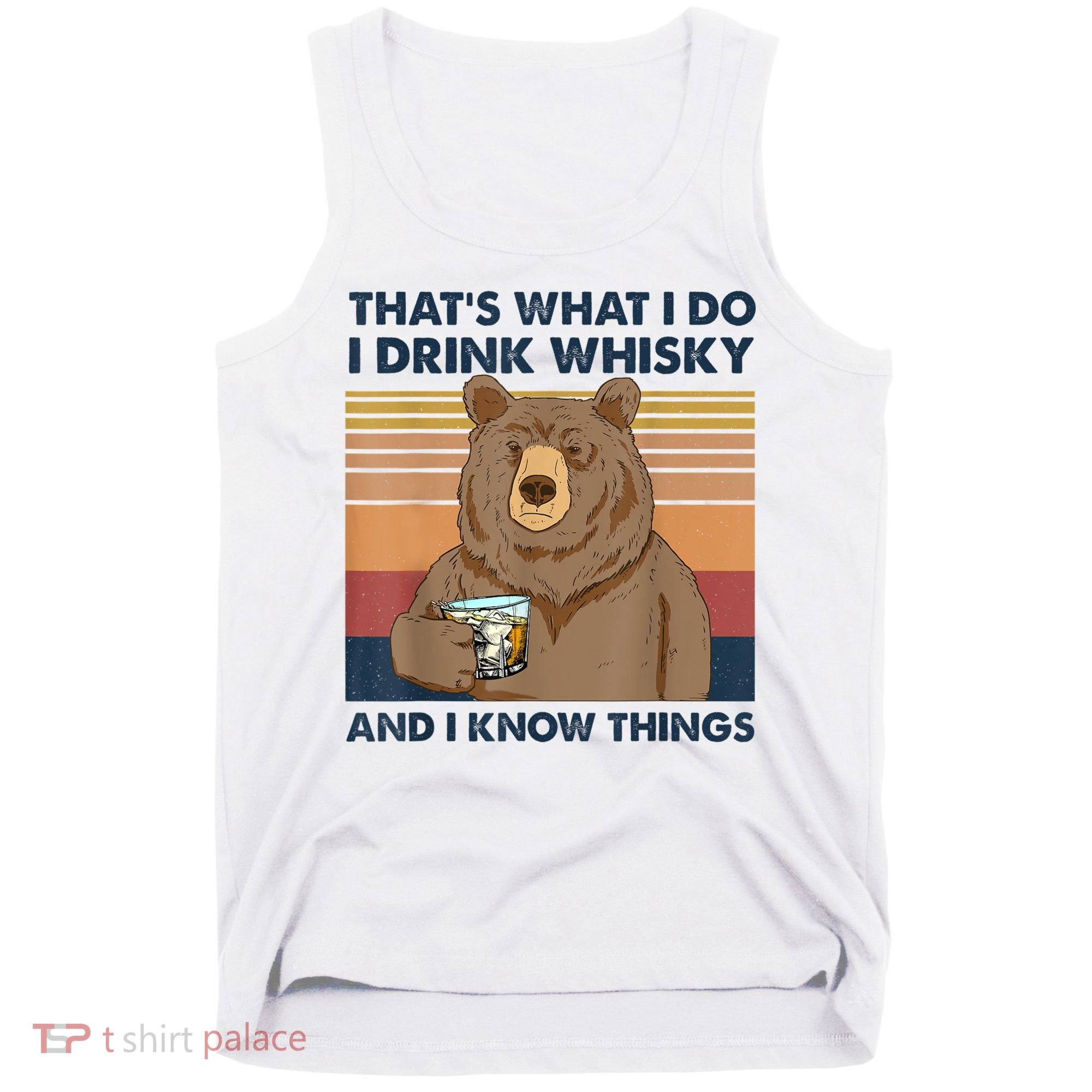 That's What I Do I Drink Whiskey And I Know Things Bear Tee Tank Top