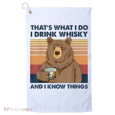 That's What I Do I Drink Whiskey And I Know Things Bear Tee Golf Towel