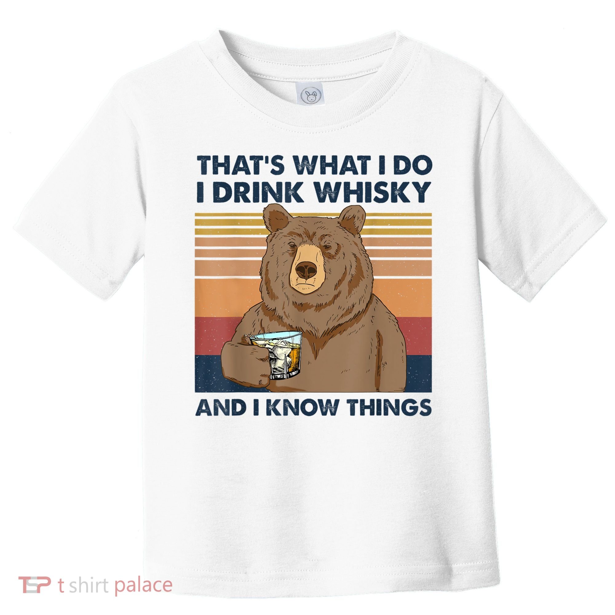 That's What I Do I Drink Whiskey And I Know Things Bear Tee Toddler T-Shirt