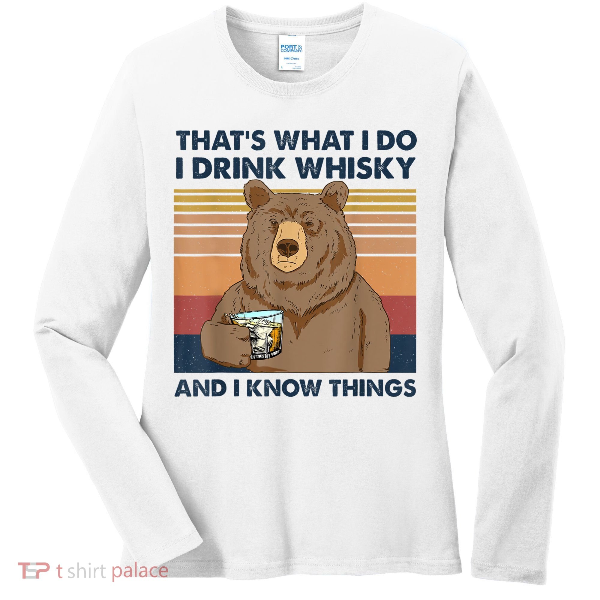 That's What I Do I Drink Whiskey And I Know Things Bear Tee Women's Long Sleeve Shirt