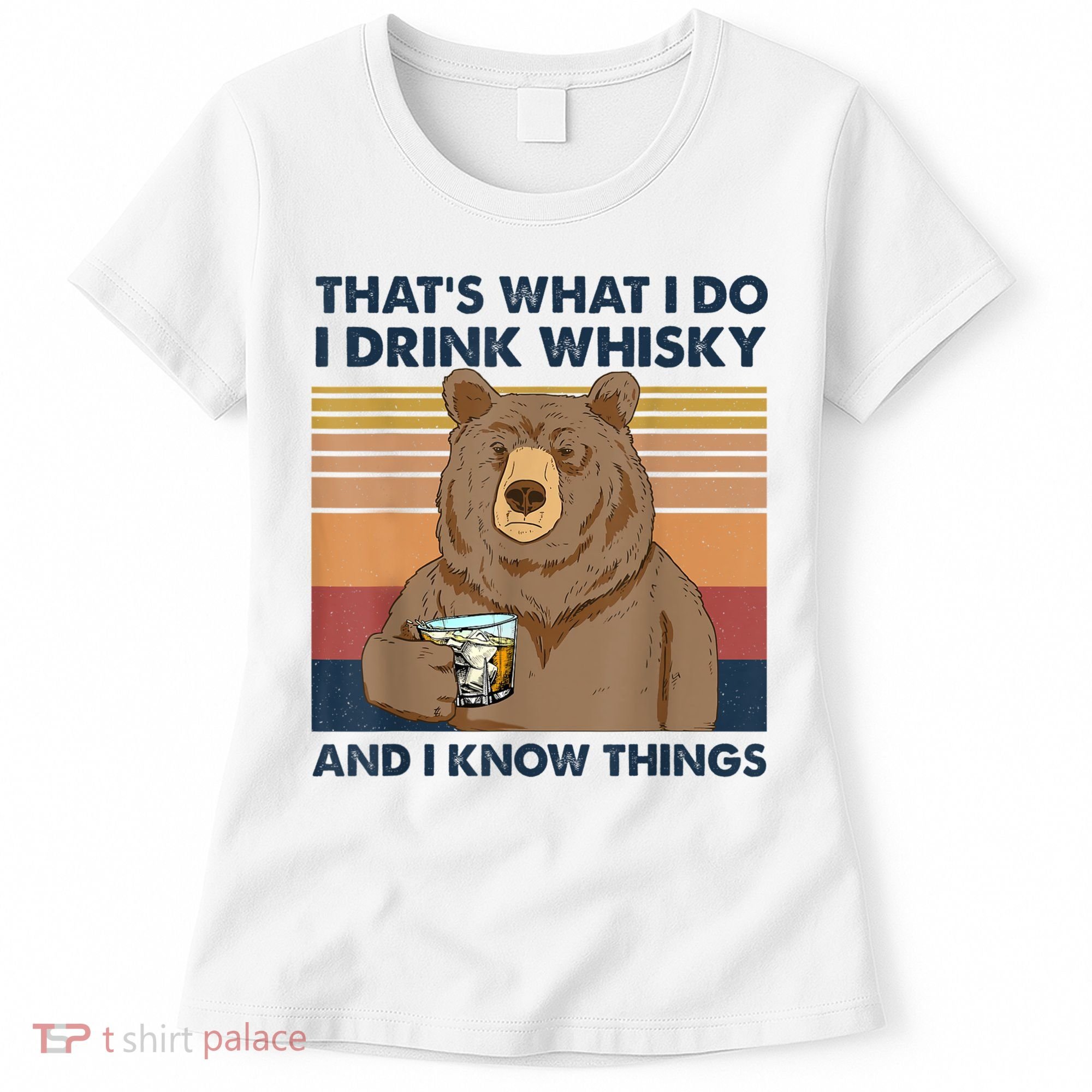 That's What I Do I Drink Whiskey And I Know Things Bear Tee Women's T-Shirt