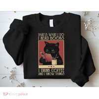Thats What I Do I Read Books Drink Coffee And I Know Things Sweatshirt thumb 2
