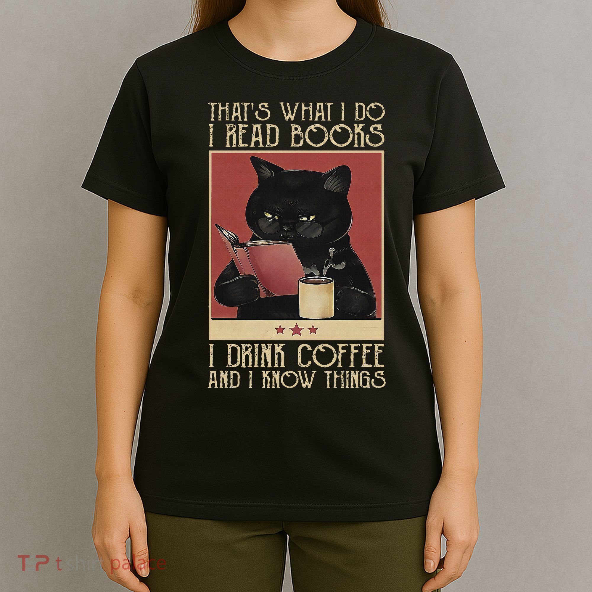 Thats What I Do I Read Books Drink Coffee And I Know Things T-Shirt