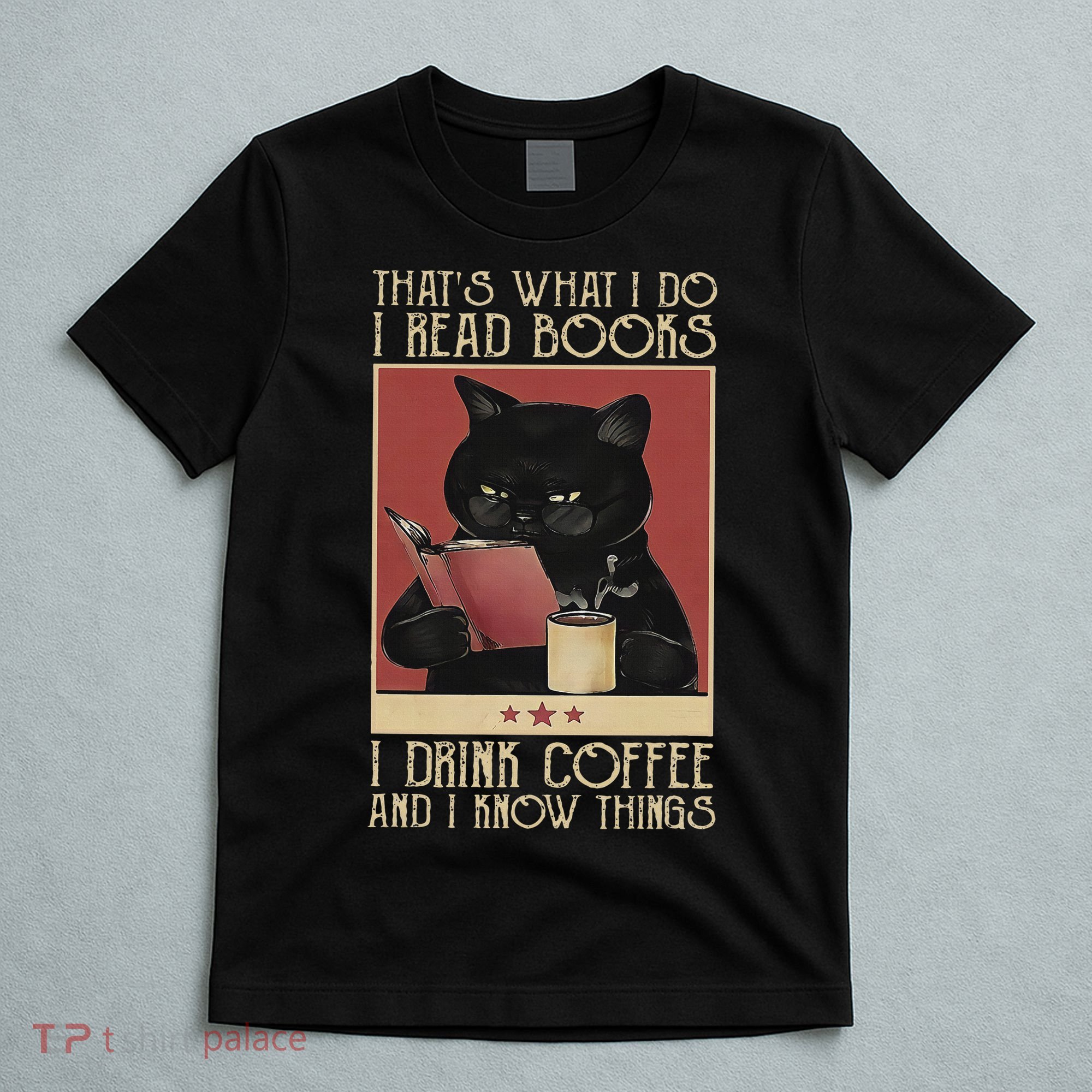 Thats What I Do I Read Books Drink Coffee And I Know Things T-Shirt