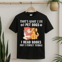 That's What I Do I Pet Dogs I Read Books & I Forget Things T-Shirt thumb 2