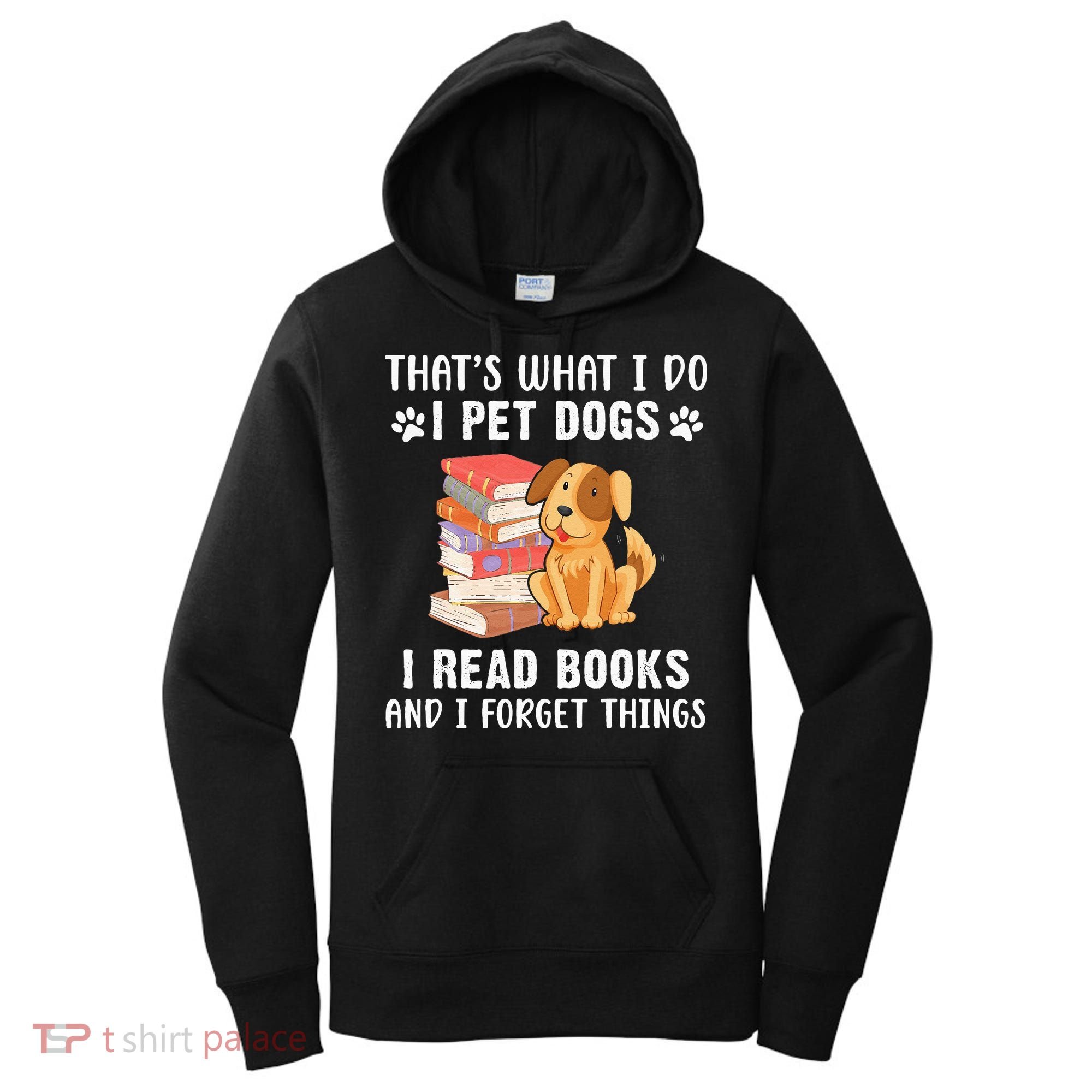 That's What I Do I Pet Dogs I Read Books & I Forget Things Women's Hoodie