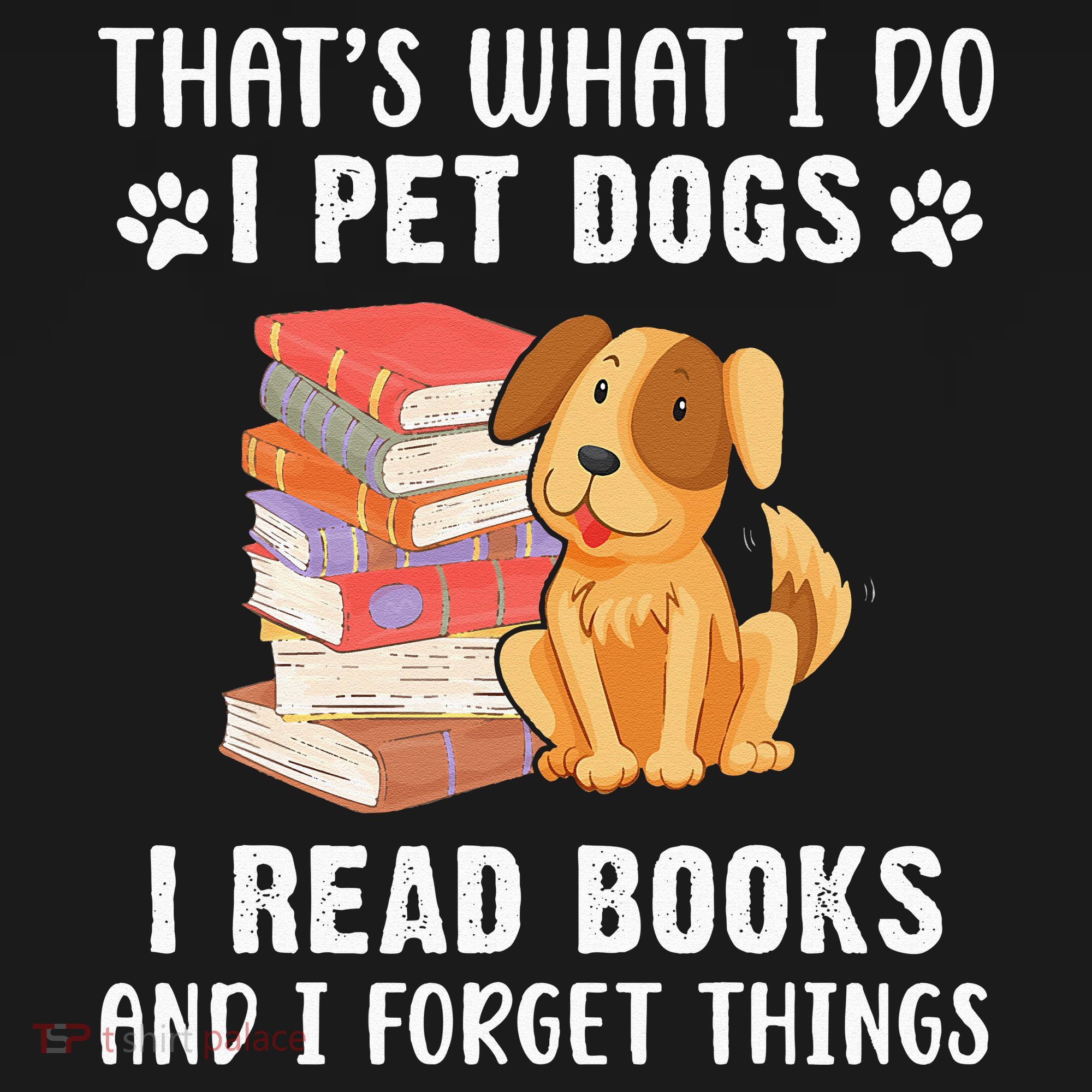 That's What I Do I Pet Dogs I Read Books & I Forget Things Mousepad
