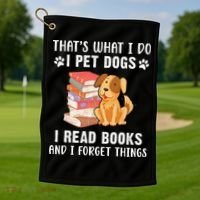 That's What I Do I Pet Dogs I Read Books & I Forget Things Golf Towel thumb 1