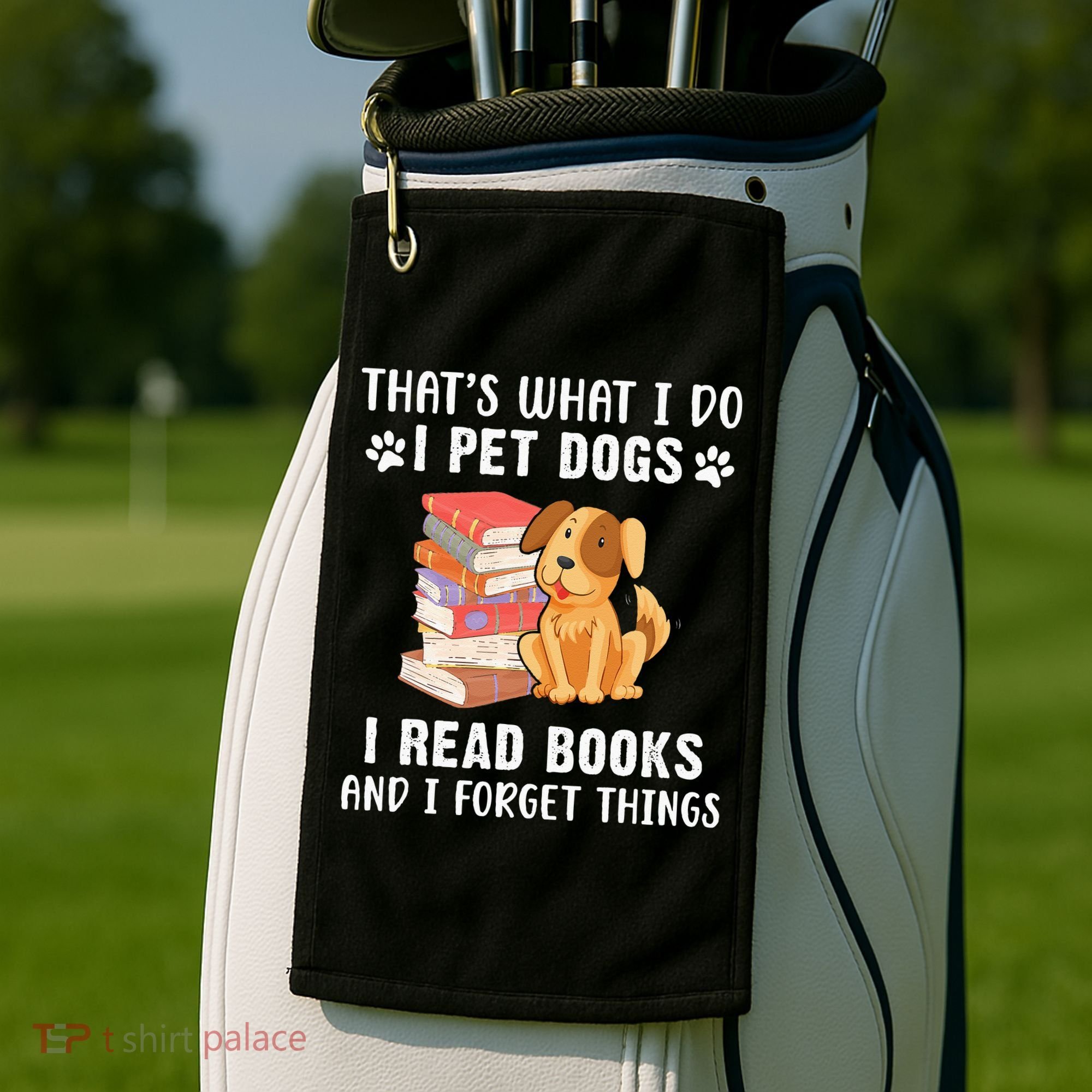 That's What I Do I Pet Dogs I Read Books & I Forget Things Golf Towel