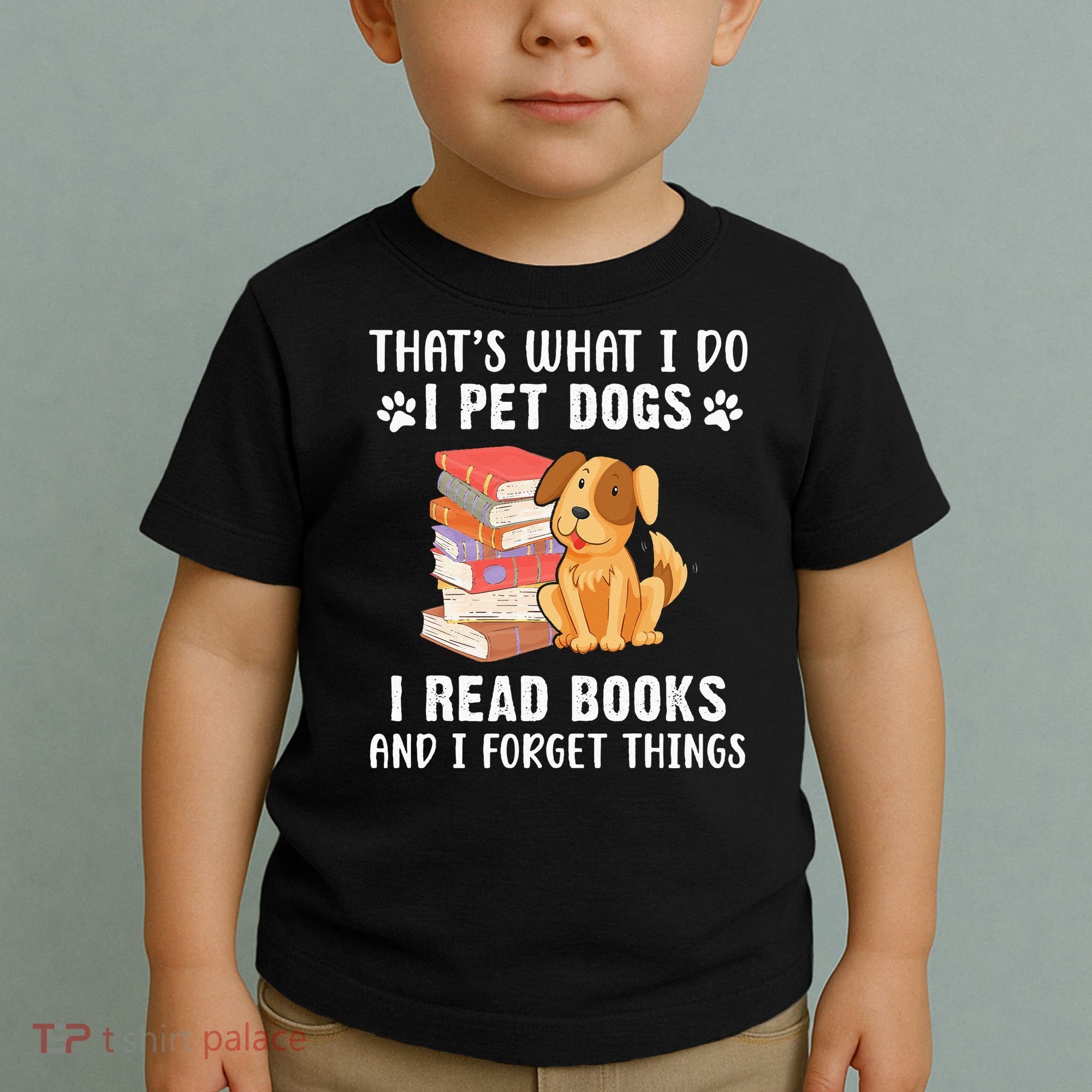 That's What I Do I Pet Dogs I Read Books & I Forget Things Toddler T-Shirt