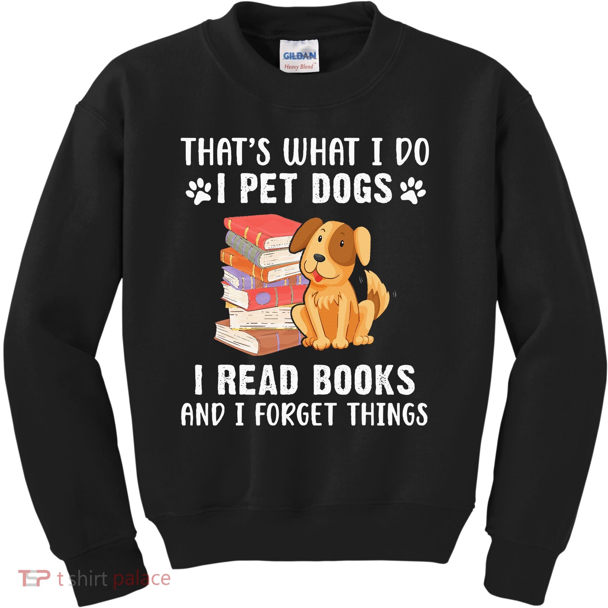 That's What I Do I Pet Dogs I Read Books & I Forget Things Kids Sweatshirt