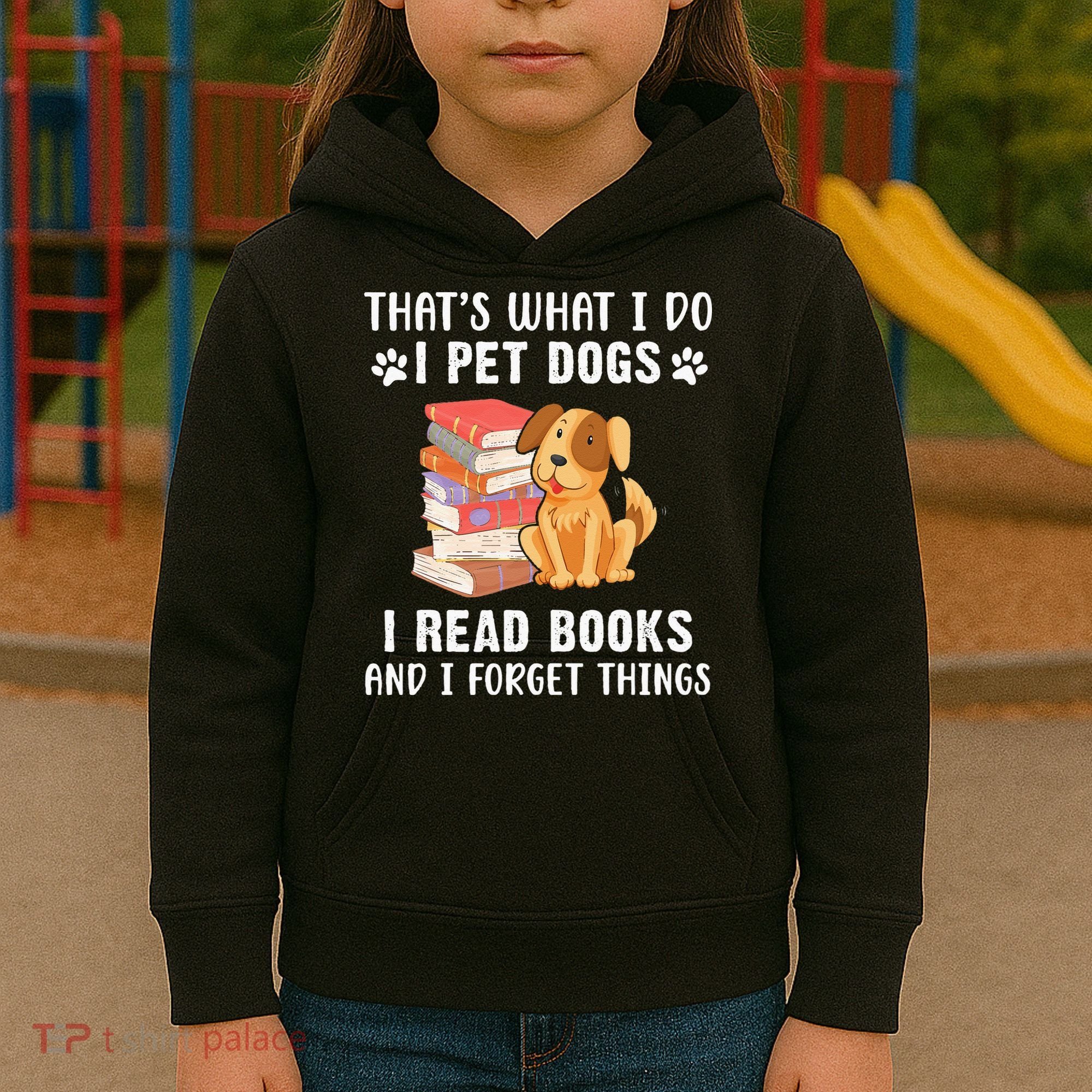 That's What I Do I Pet Dogs I Read Books & I Forget Things Kids Hoodie