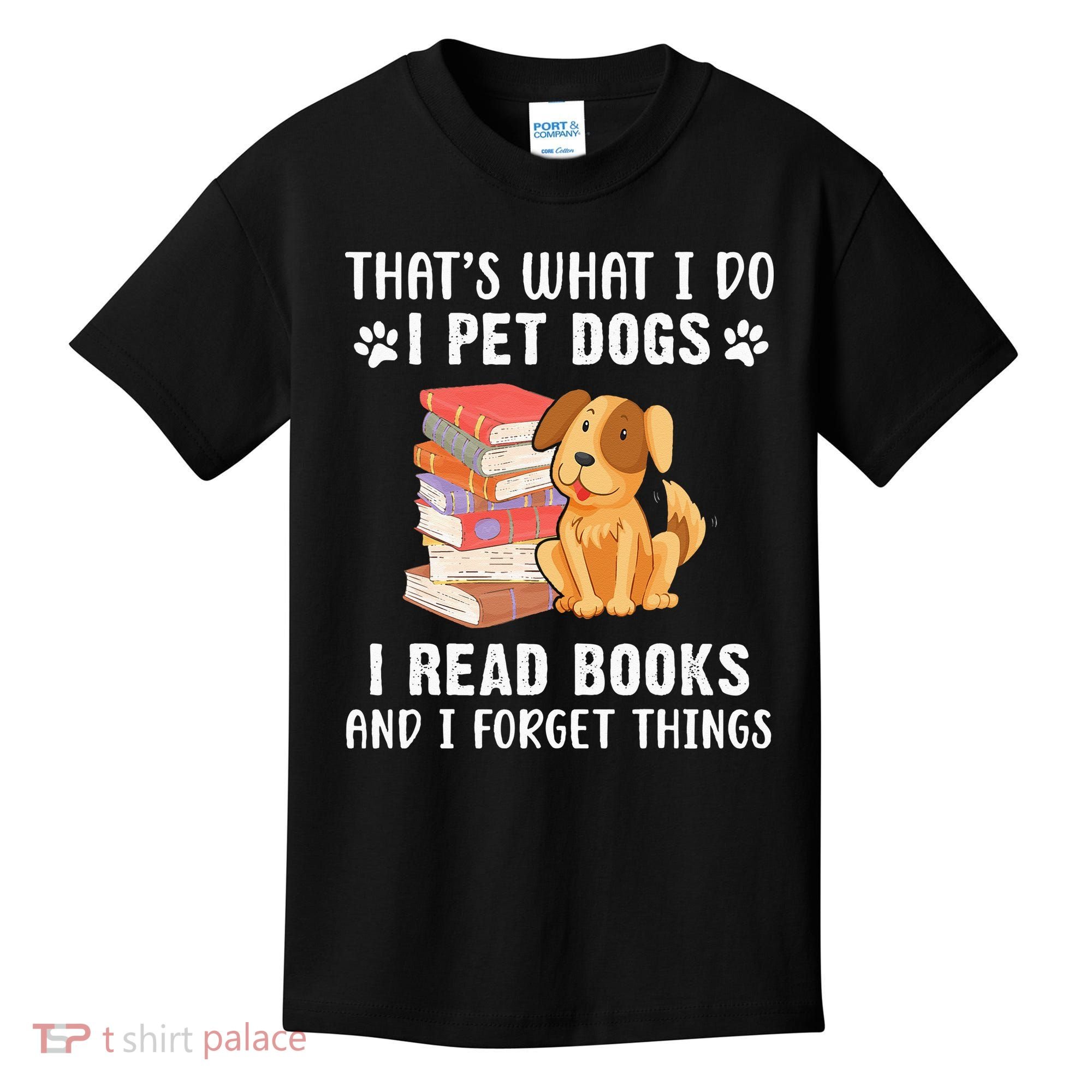 That's What I Do I Pet Dogs I Read Books & I Forget Things Kids T-Shirt