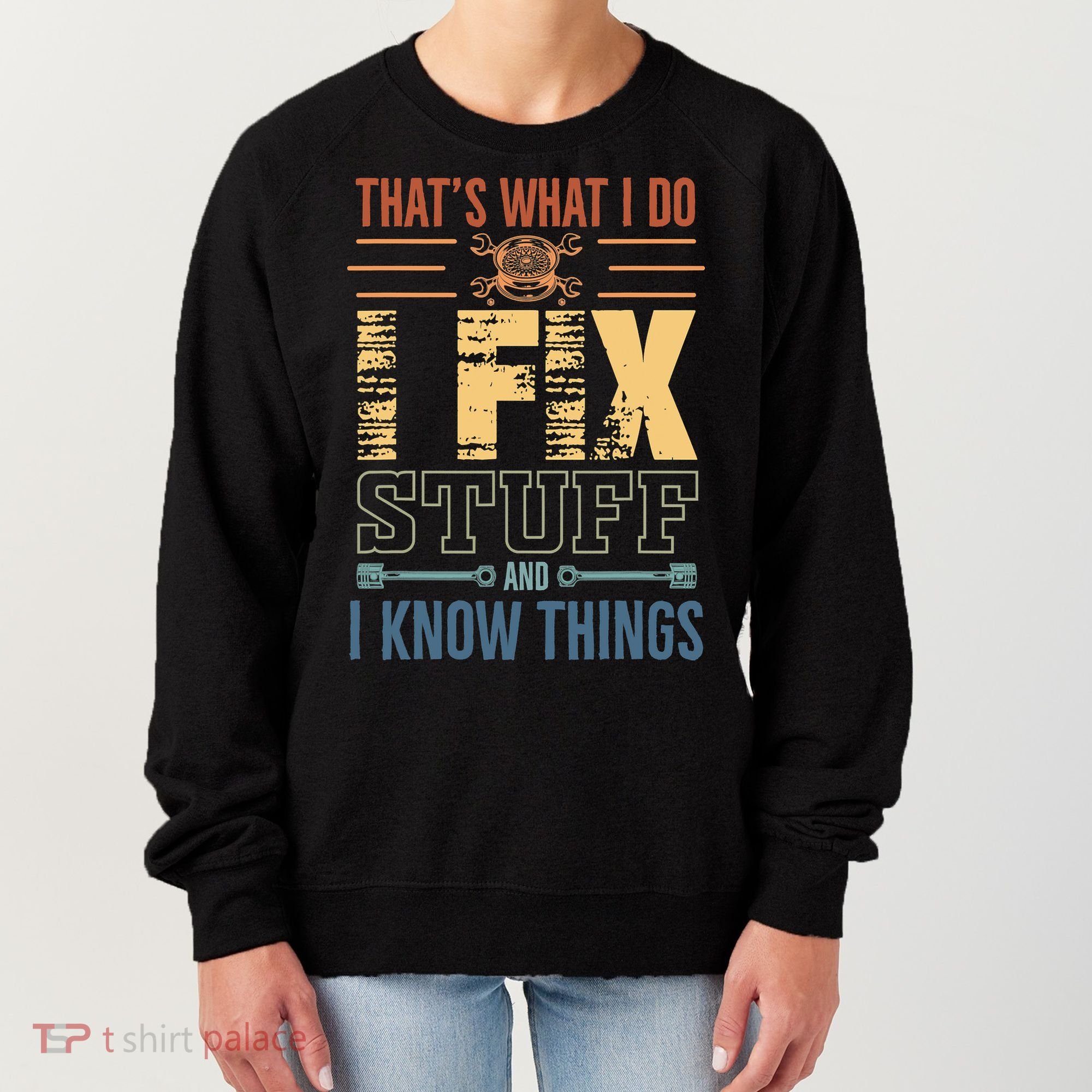 That's What I Do I Fix Stuff And I Know Things Mechanic Women's Sweatshirt