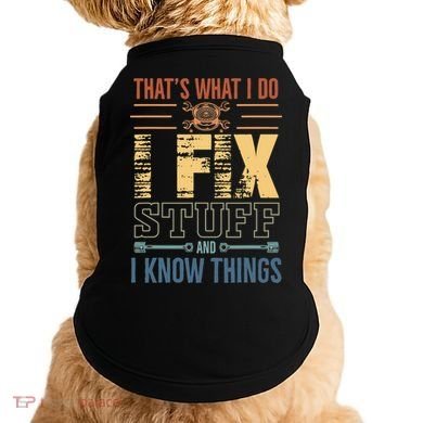 That's What I Do I Fix Stuff And I Know Things Mechanic Doggie Tank