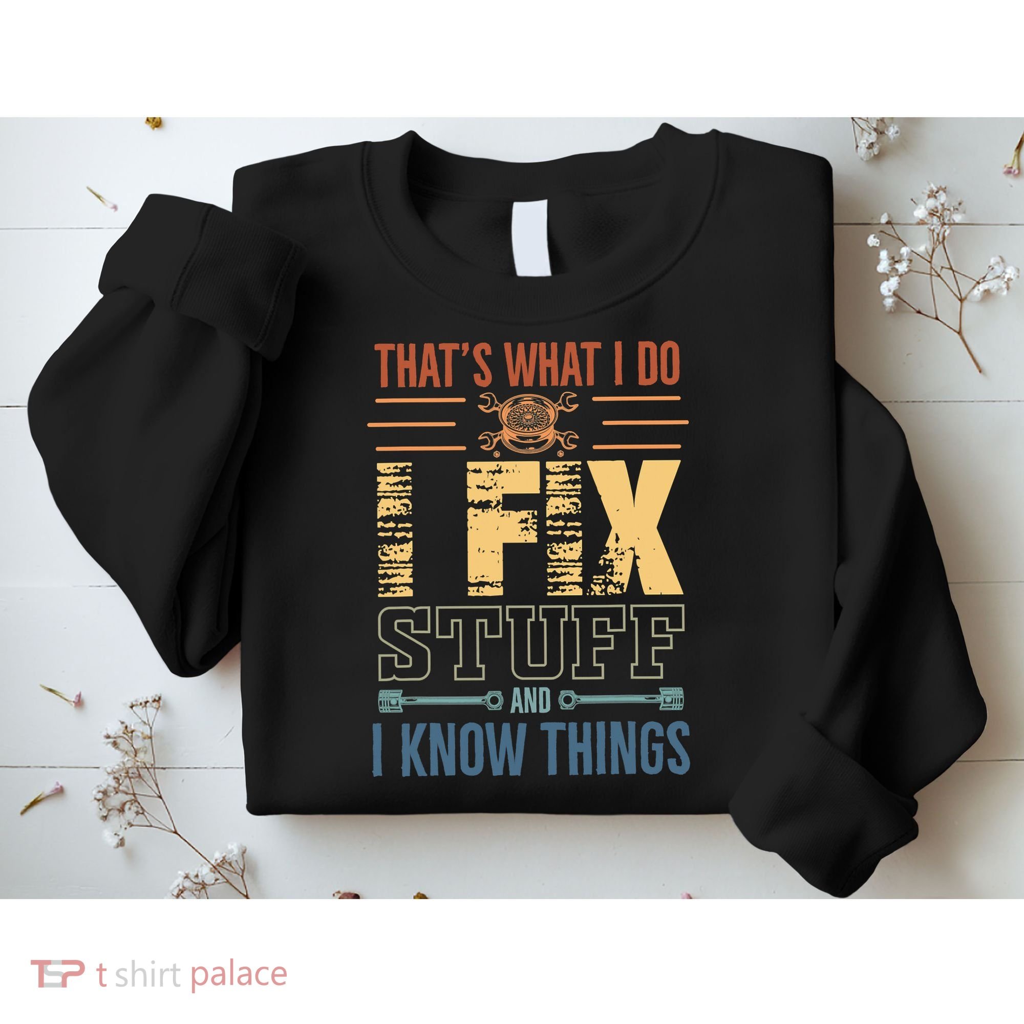 That's What I Do I Fix Stuff And I Know Things Mechanic Sweatshirt