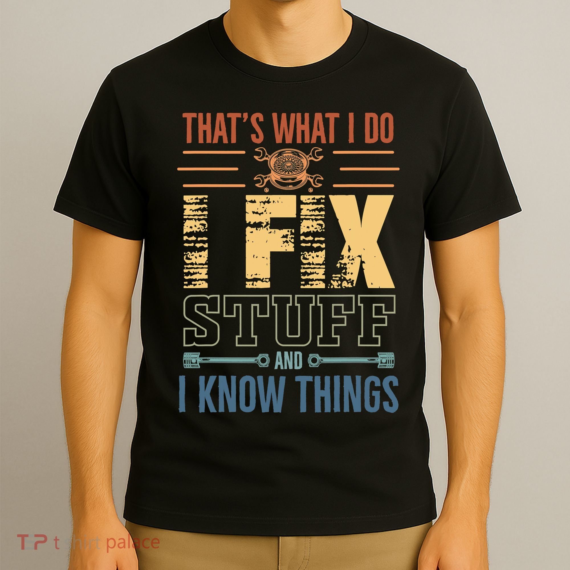 That's What I Do I Fix Stuff And I Know Things Mechanic T-Shirt