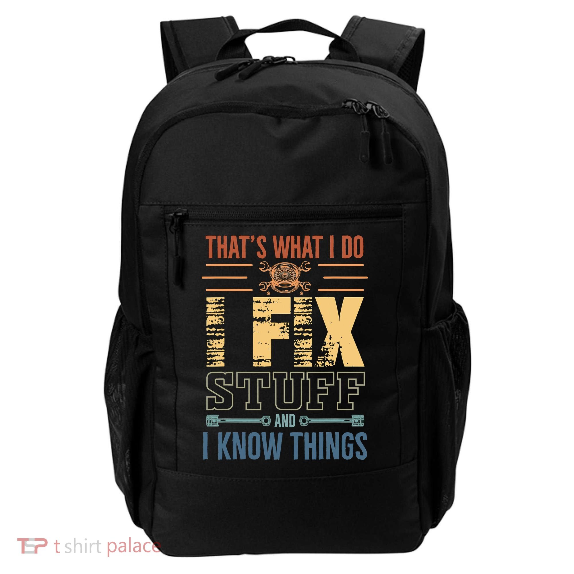 That's What I Do I Fix Stuff And I Know Things Mechanic Backpack