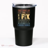 That's What I Do I Fix Stuff And I Know Things Mechanic Tumbler thumb 0