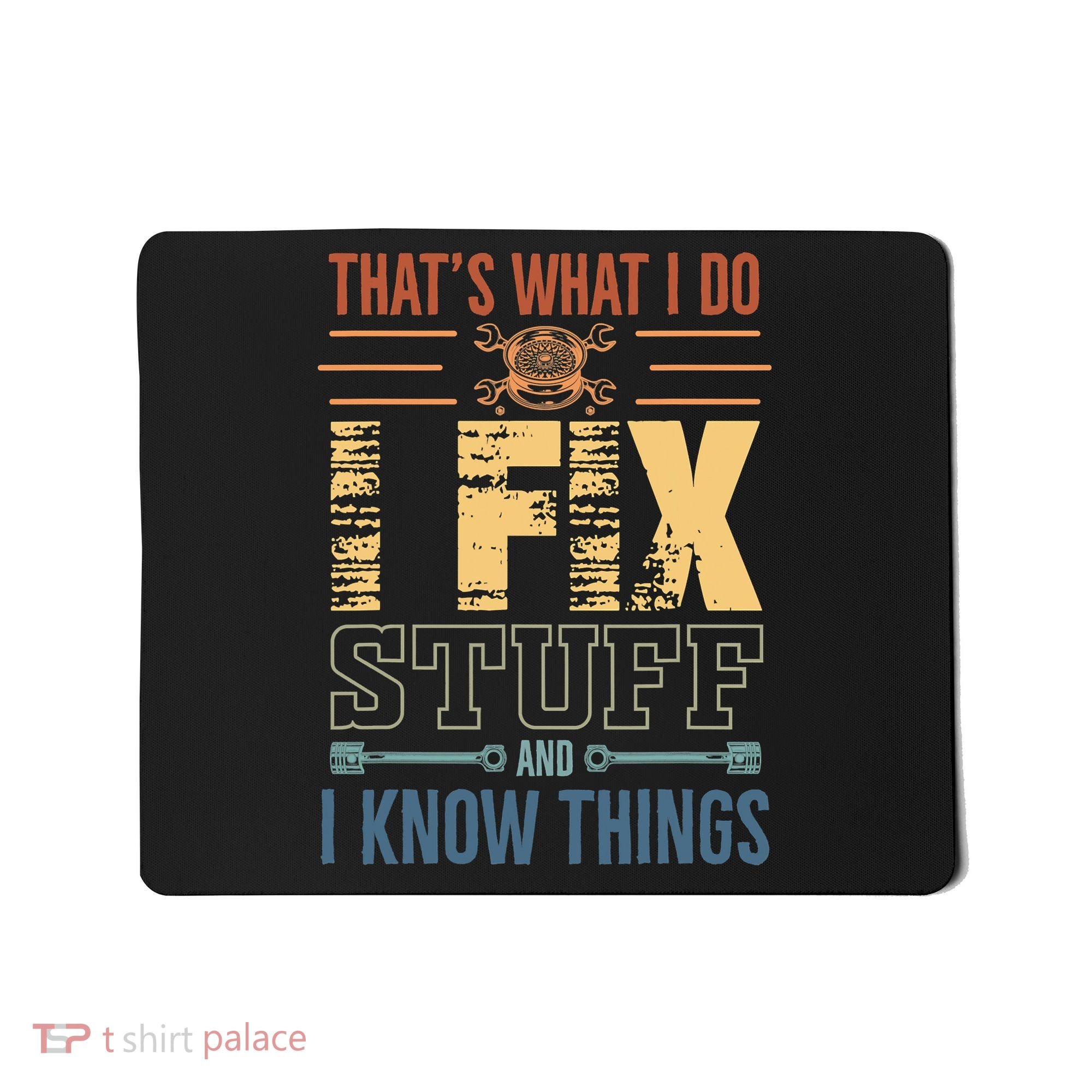 That's What I Do I Fix Stuff And I Know Things Mechanic Mousepad