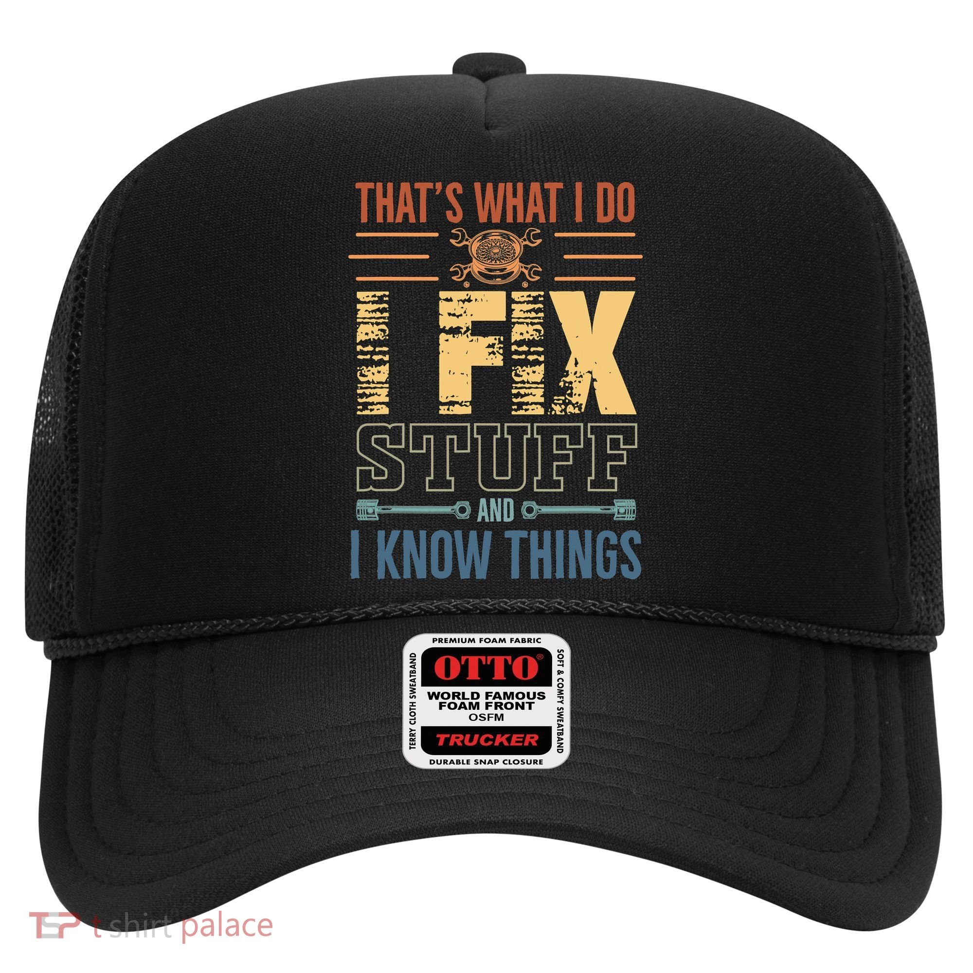 That's What I Do I Fix Stuff And I Know Things Mechanic Hat