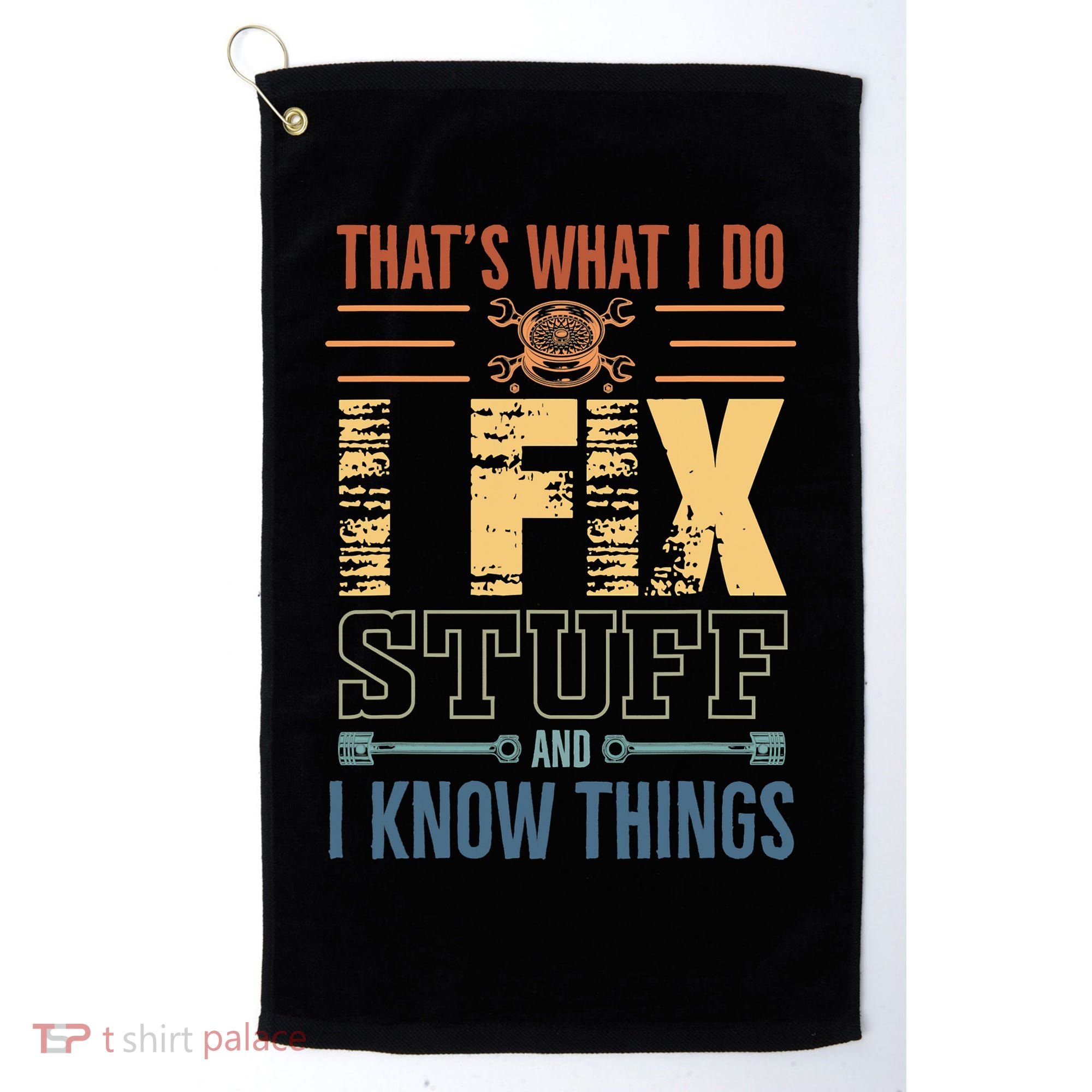 That's What I Do I Fix Stuff And I Know Things Mechanic Golf Towel