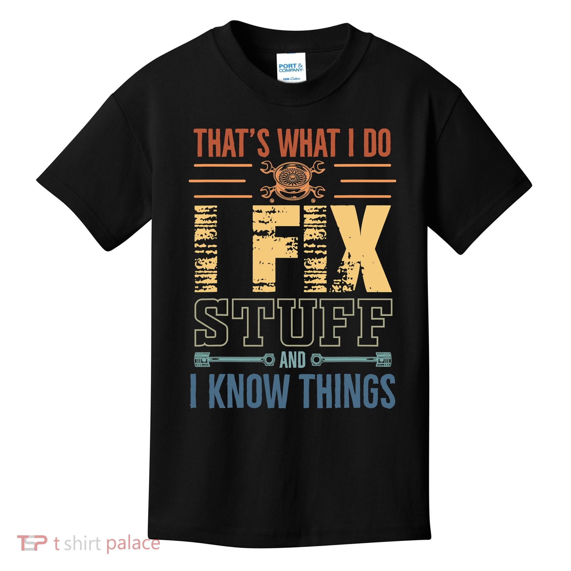 That's What I Do I Fix Stuff And I Know Things Mechanic Kids T-Shirt