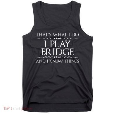 ThatS What I Do I Play Bridge Bridge Player Card Game Tank Top