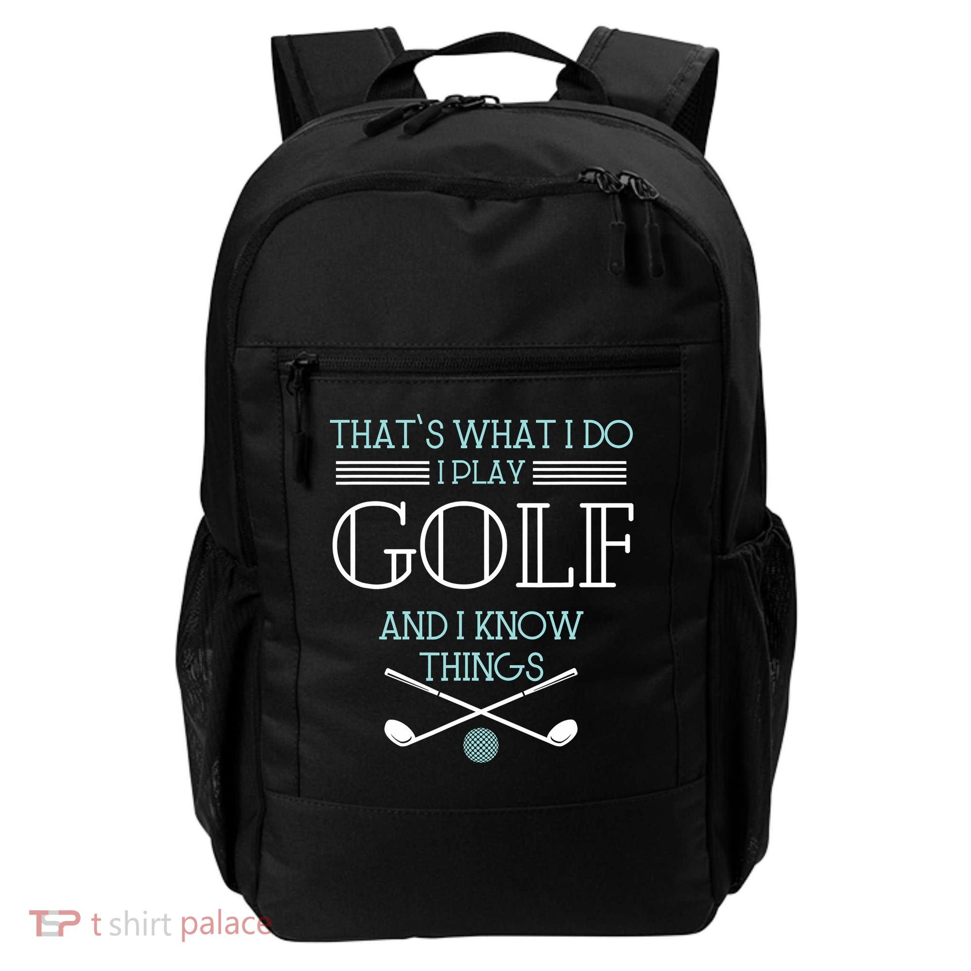 That's What I Do I Play Golf And I Know Things Funny Backpack