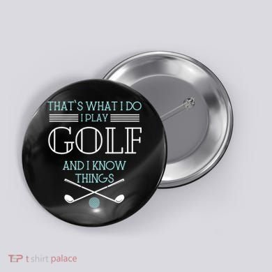 That's What I Do I Play Golf And I Know Things Funny Button