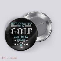 That's What I Do I Play Golf And I Know Things Funny Button thumb 0
