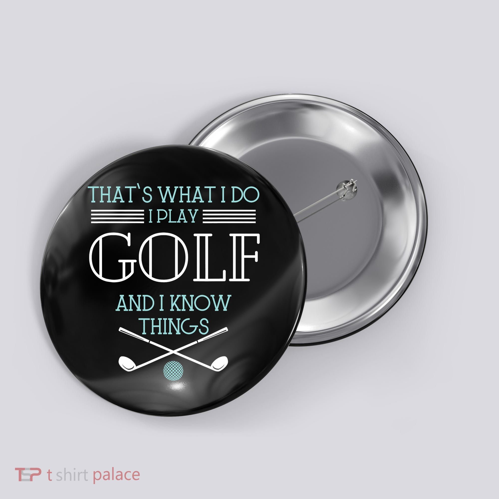 That's What I Do I Play Golf And I Know Things Funny Button