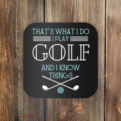 That's What I Do I Play Golf And I Know Things Funny Coaster