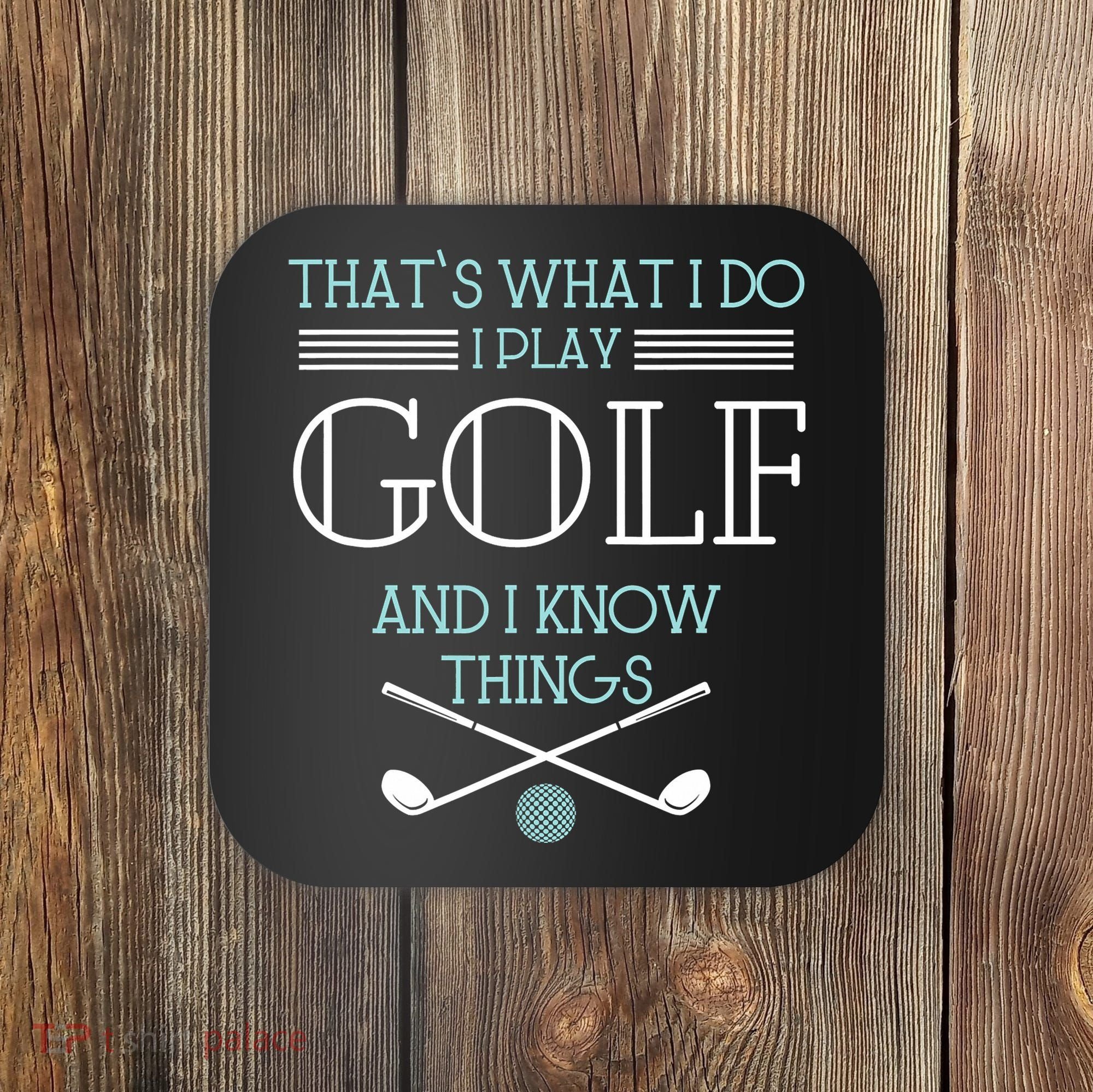 That's What I Do I Play Golf And I Know Things Funny Coaster