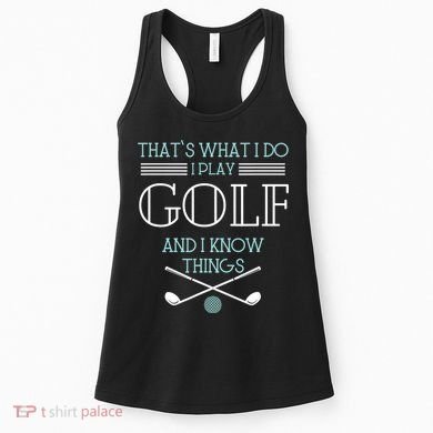 That's What I Do I Play Golf And I Know Things Funny Women's Tank Top