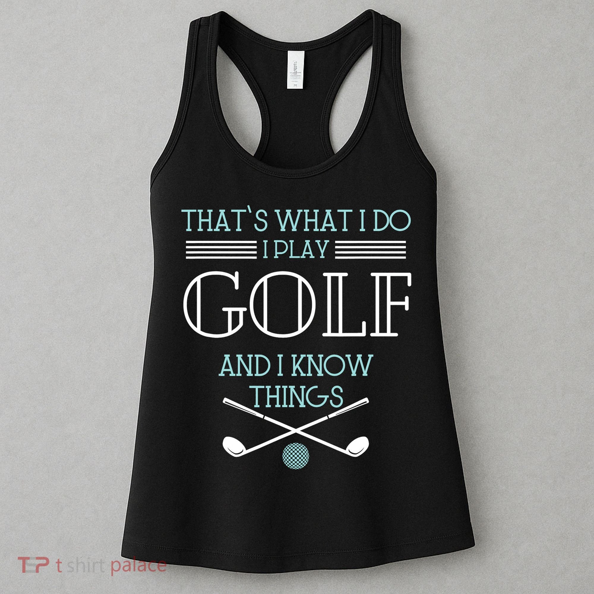 That's What I Do I Play Golf And I Know Things Funny Women's Tank Top