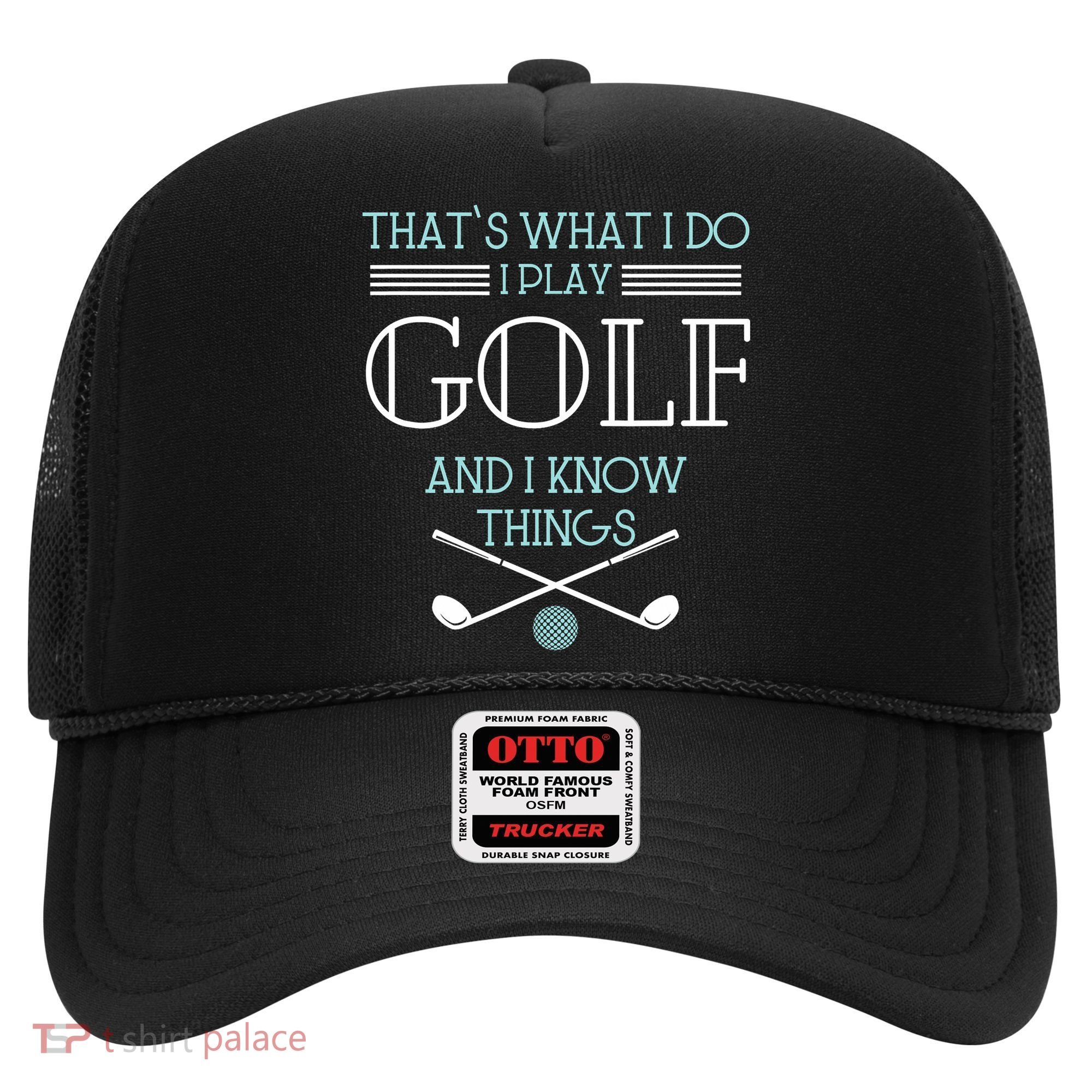 That's What I Do I Play Golf And I Know Things Funny Hat